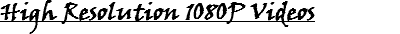 High Resolution 1080P Videos