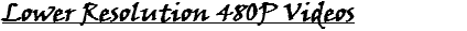 Lower Resolution 480P Videos